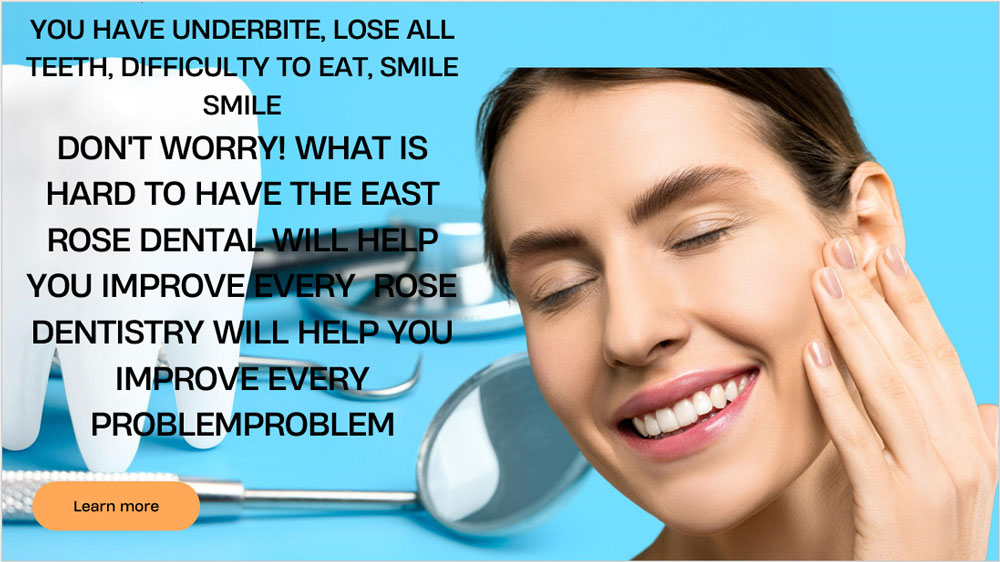 YOU HAVE UNDERBITE, LOSE ALL TEETH, DIFFICULTY TO EAT, SMILE SMILE